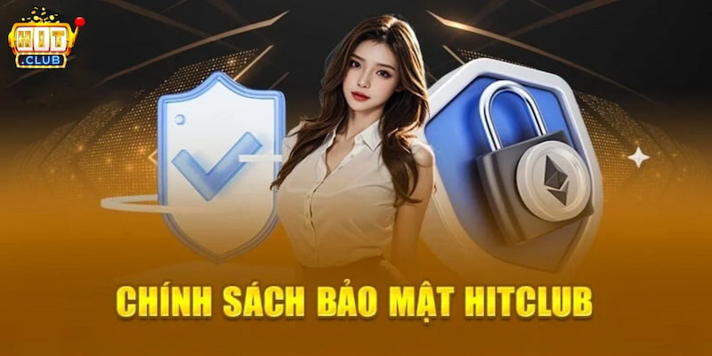 Chính sách bảo mật Hệ thống bảo mật đa tầng của Hitclub